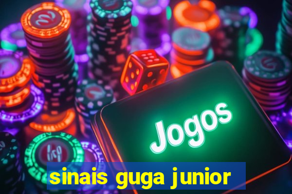 sinais guga junior